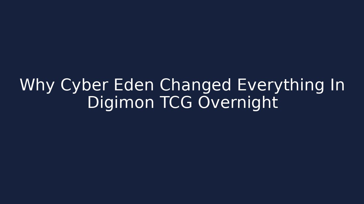 Why Cyber Eden Changed Everything In Digimon TCG Overnight