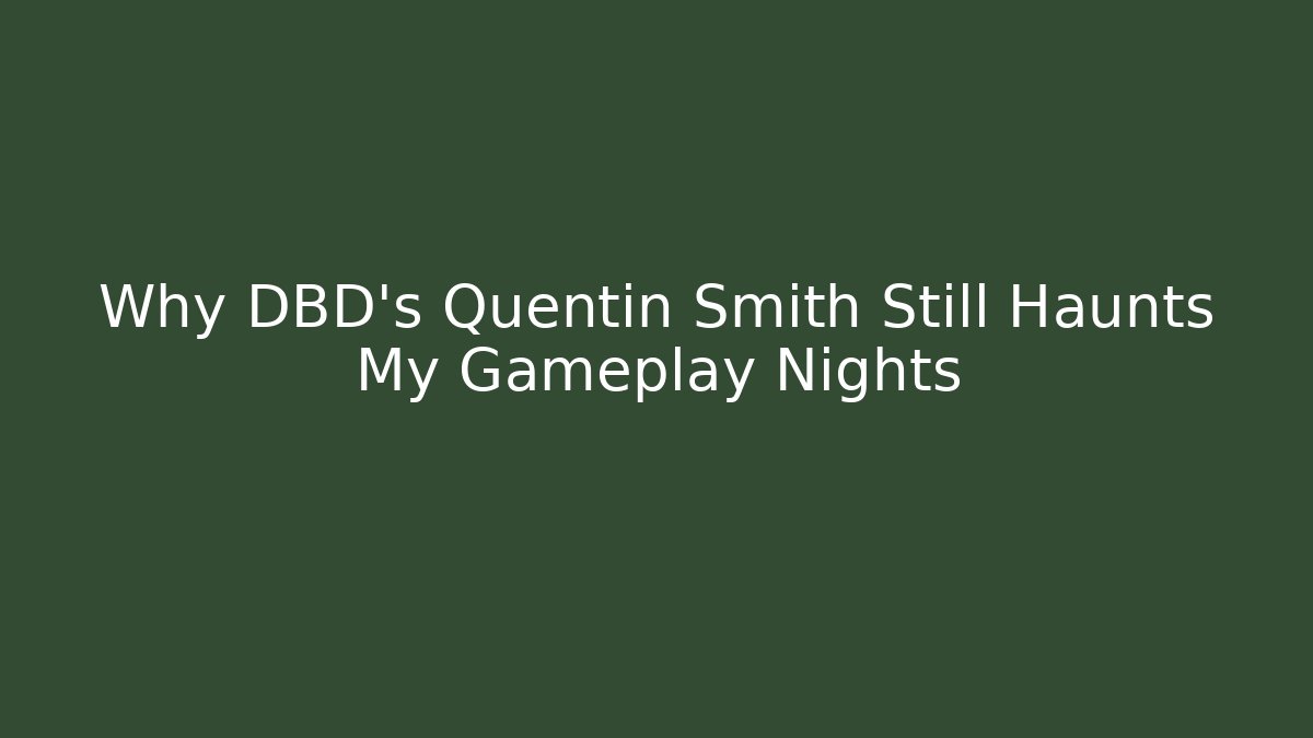 Why DBD's Quentin Smith Still Haunts My Gameplay Nights