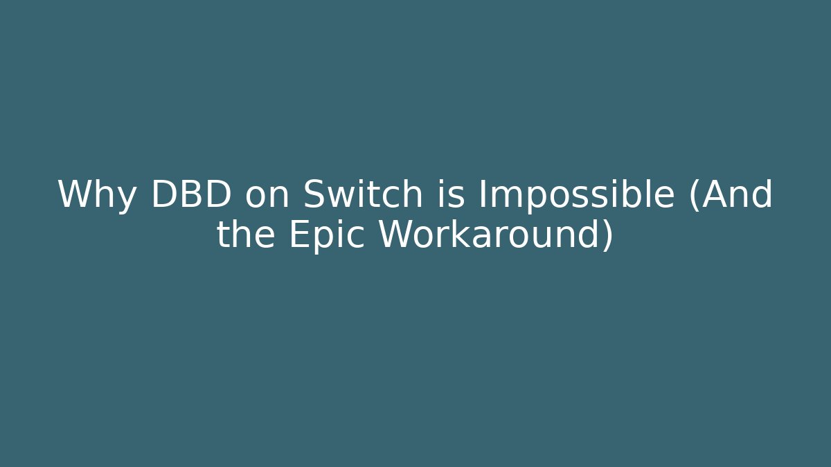 Why DBD on Switch is Impossible (And the Epic Workaround)