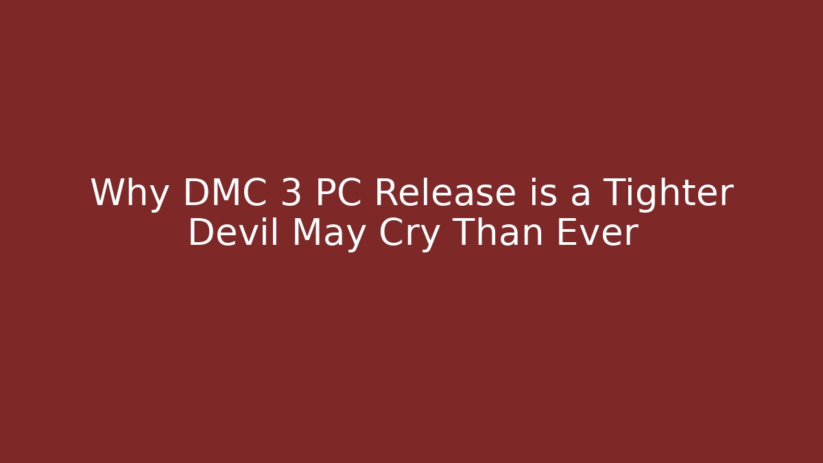 Why DMC 3 PC Release is a Tighter Devil May Cry Than Ever