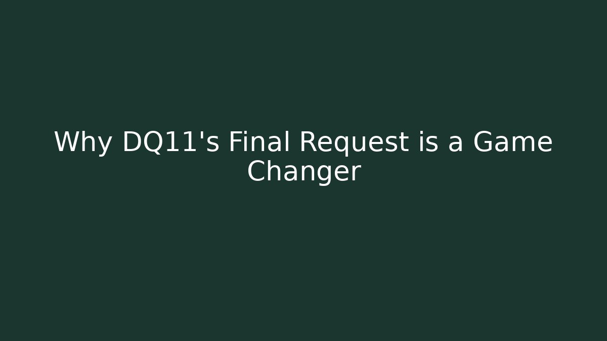Why DQ11's Final Request is a Game Changer