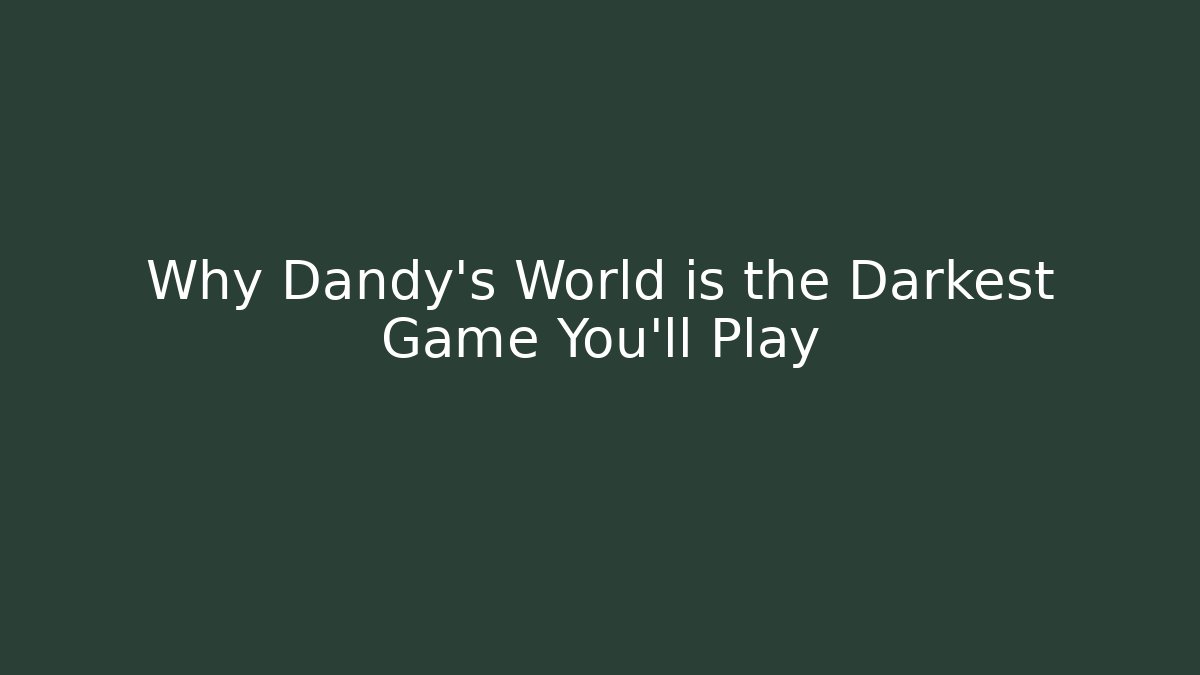 Why Dandy's World is the Darkest Game You'll Play