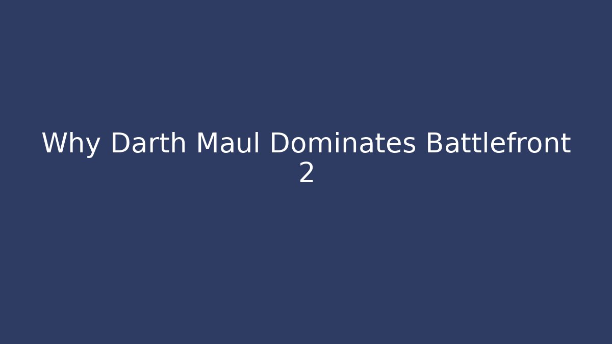 Why Darth Maul Dominates Battlefront 2 - The Family Holidays