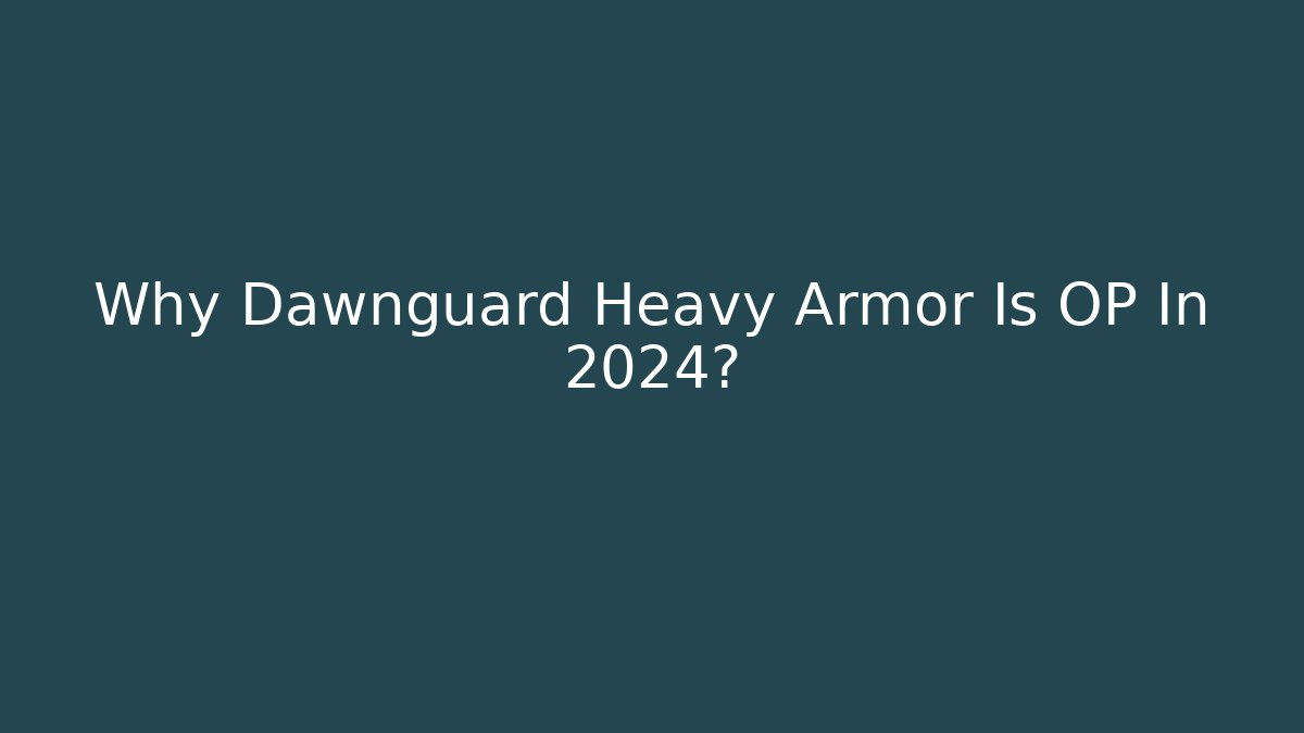Why Dawnguard Heavy Armor Is OP In 2024?