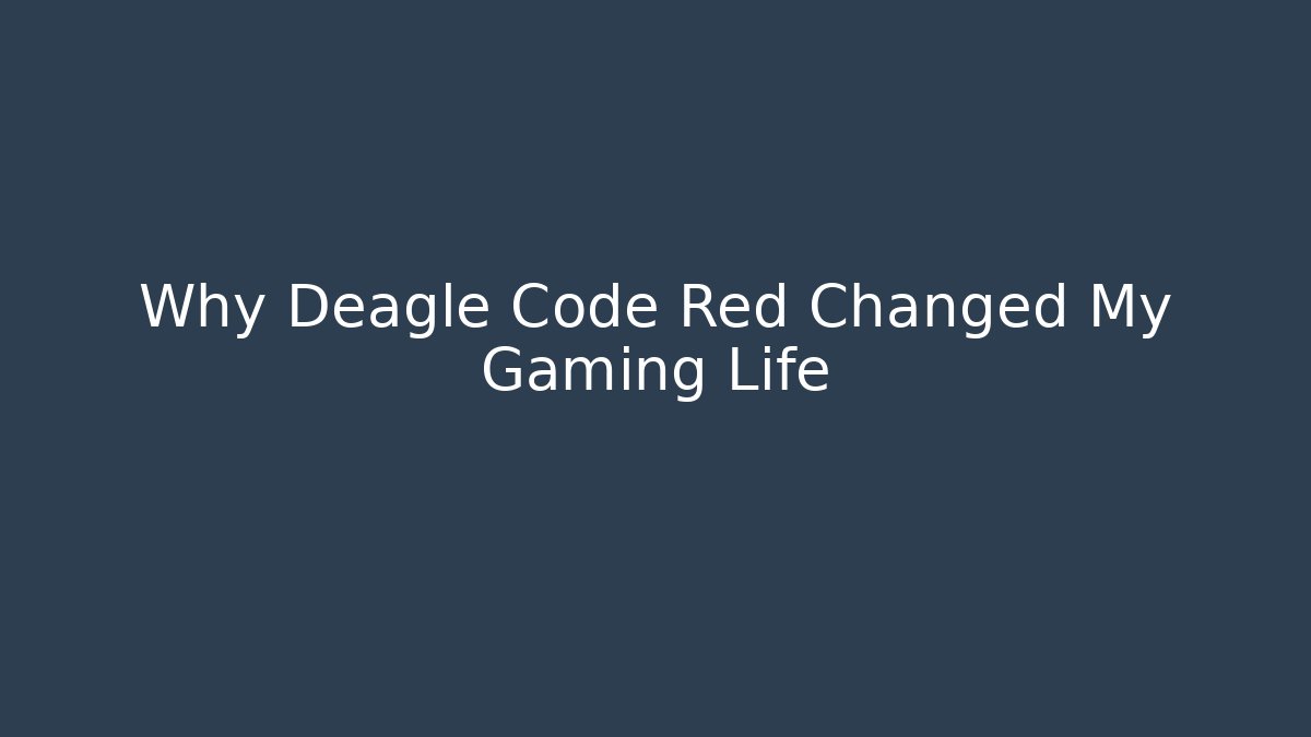 Why Deagle Code Red Changed My Gaming Life