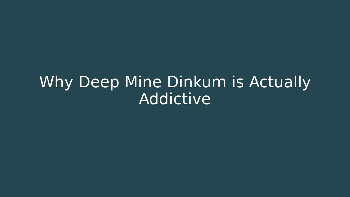 Why Deep Mine Dinkum is Actually Addictive