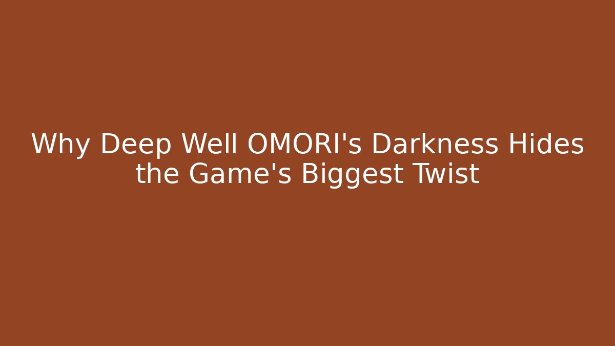 Why Deep Well OMORI’s Darkness Hides the Game’s Biggest Twist - The Family Holidays