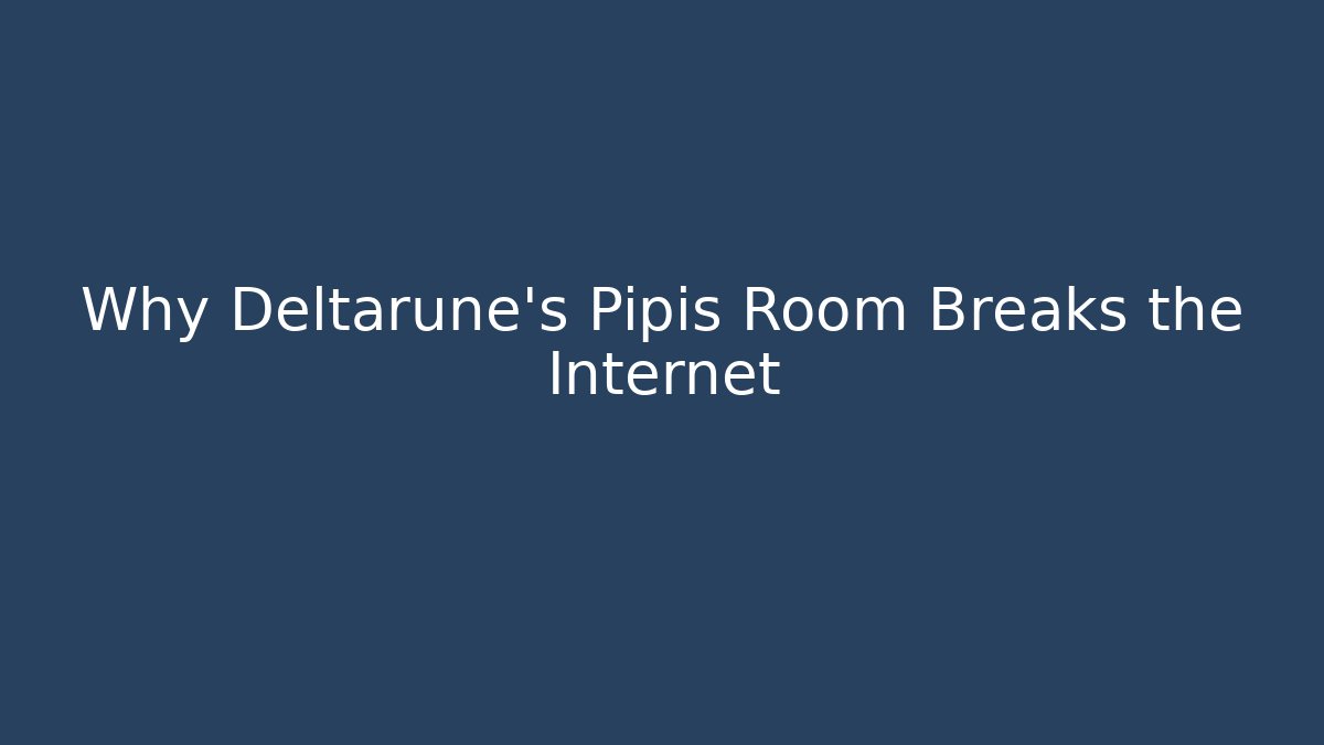 Why Deltarune's Pipis Room Breaks the Internet - The Family Holidays