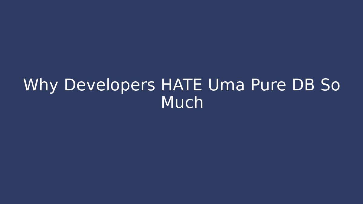 Why Developers HATE Uma Pure DB So Much