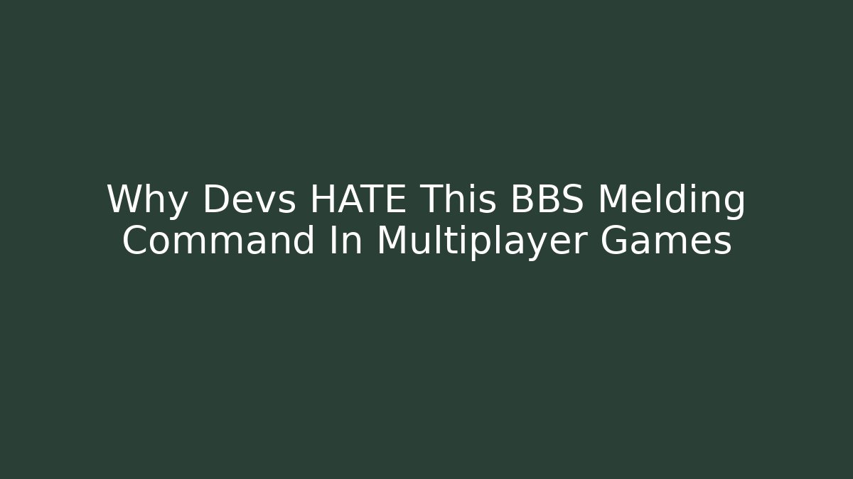 Why Devs HATE This BBS Melding Command In Multiplayer Games