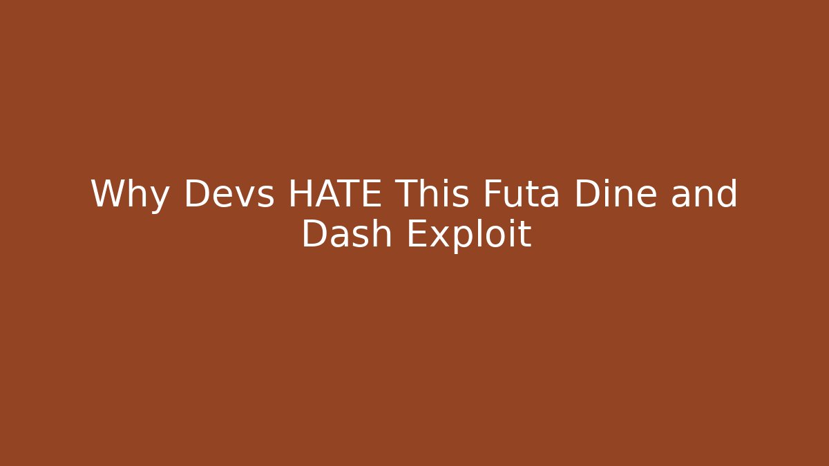Why Devs HATE This Futa Dine and Dash Exploit