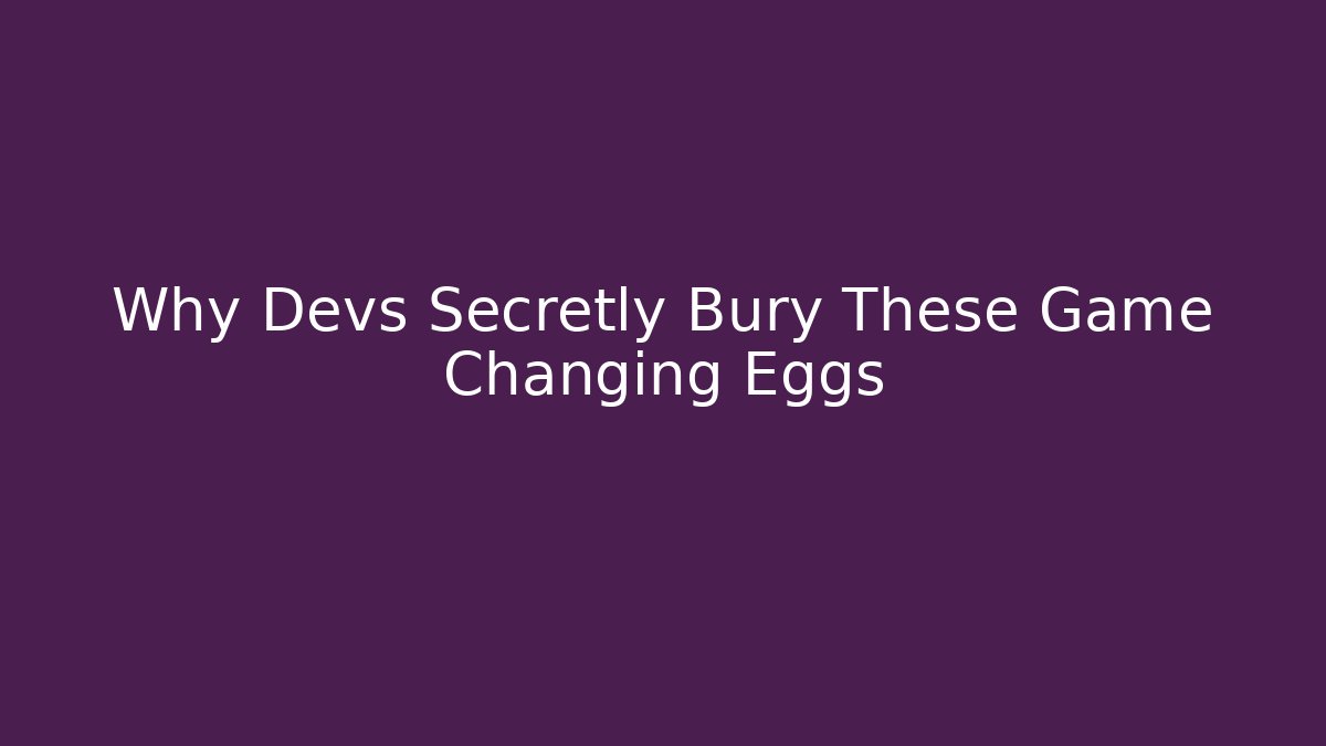 Why Devs Secretly Bury These Game Changing Eggs