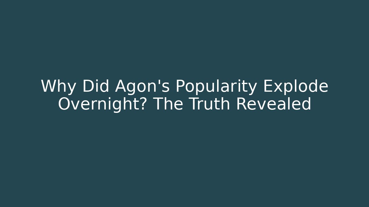 Why Did Agon's Popularity Explode Overnight? The Truth Revealed