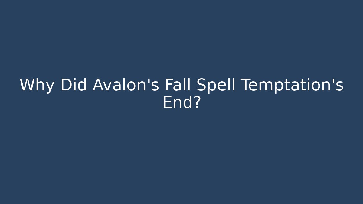 Why Did Avalon's Fall Spell Temptation's End?
