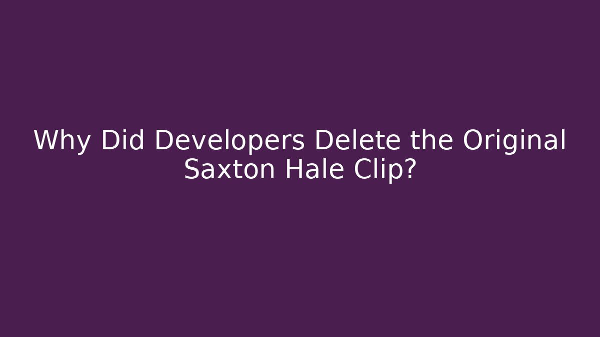 Why Did Developers Delete the Original Saxton Hale Clip?