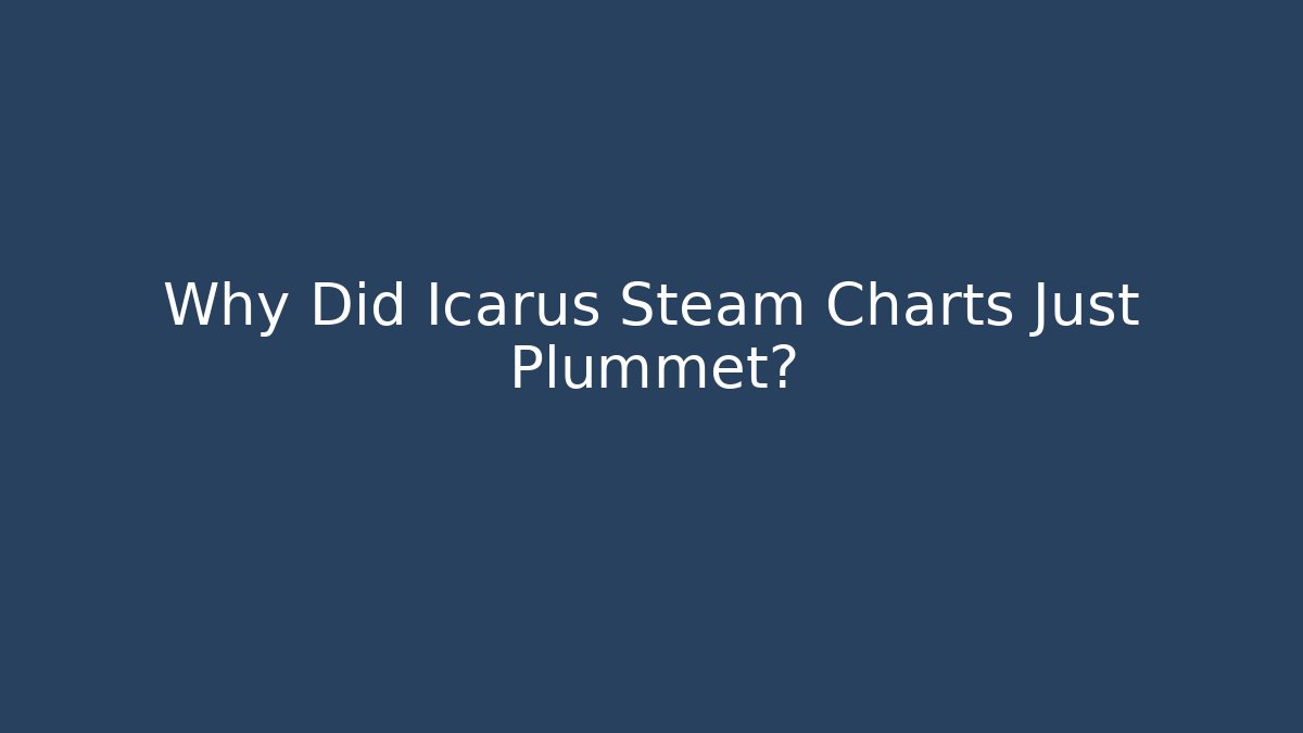 Why Did Icarus Steam Charts Just Plummet?