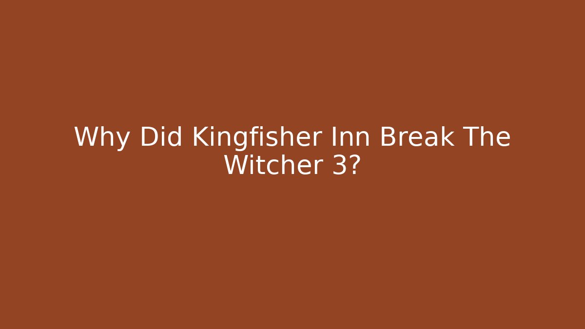Why Did Kingfisher Inn Break The Witcher 3?