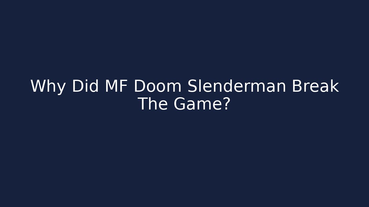 Why Did MF Doom Slenderman Break The Game?