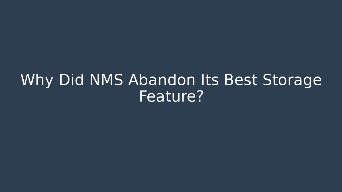 Why Did NMS Abandon Its Best Storage Feature? - The Family Holidays