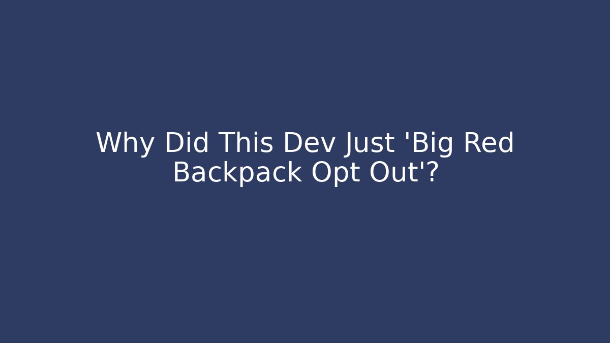Why Did This Dev Just ‘Big Red Backpack Opt Out’?