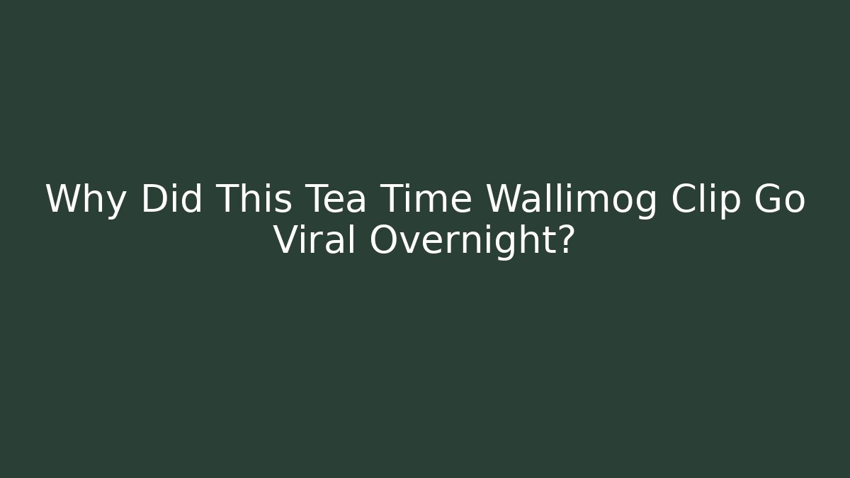 Why Did This Tea Time Wallimog Clip Go Viral Overnight? - The Family Holidays