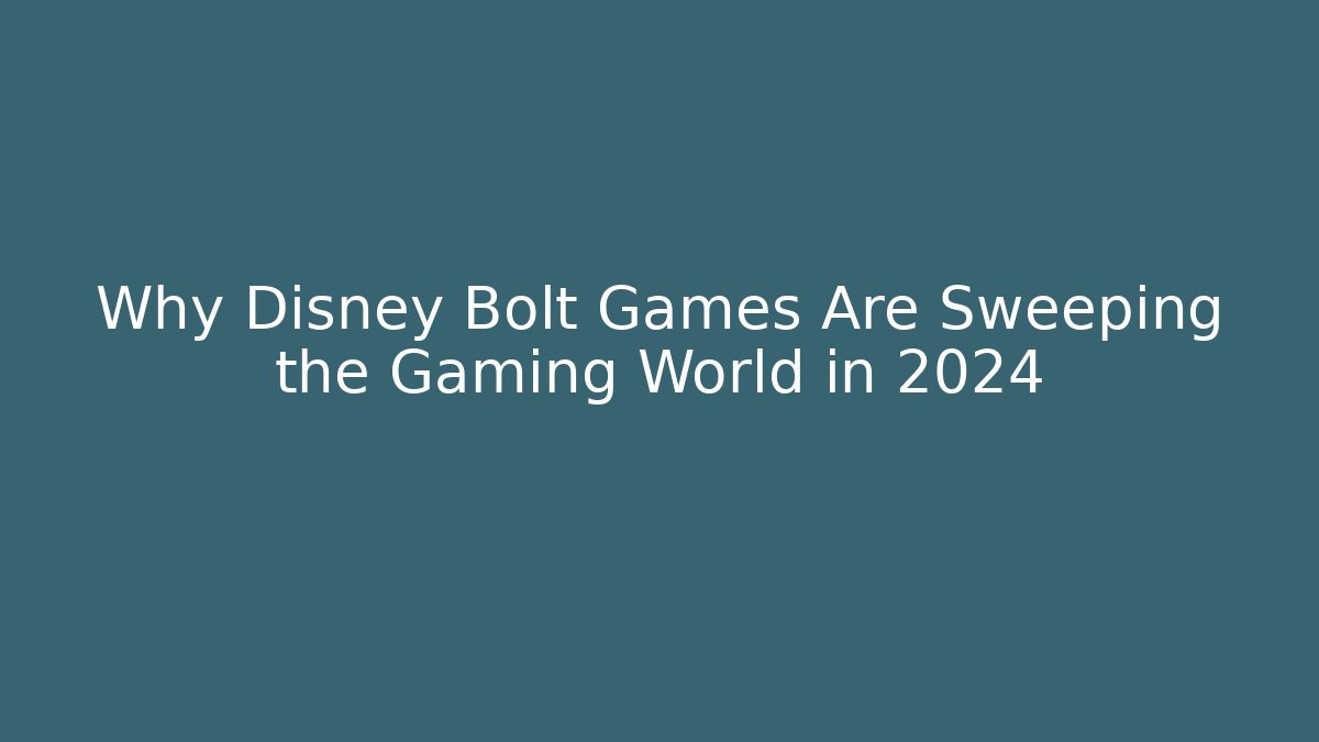 Why Disney Bolt Games Are Sweeping the Gaming World in 2024