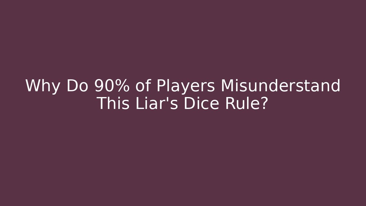Why Do 90% of Players Misunderstand This Liar's Dice Rule?
