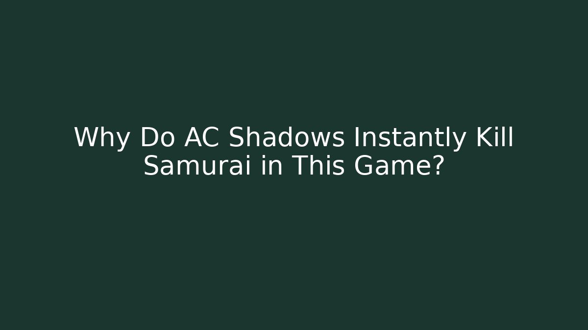 Why Do AC Shadows Instantly Kill Samurai in This Game? - The Family Holidays