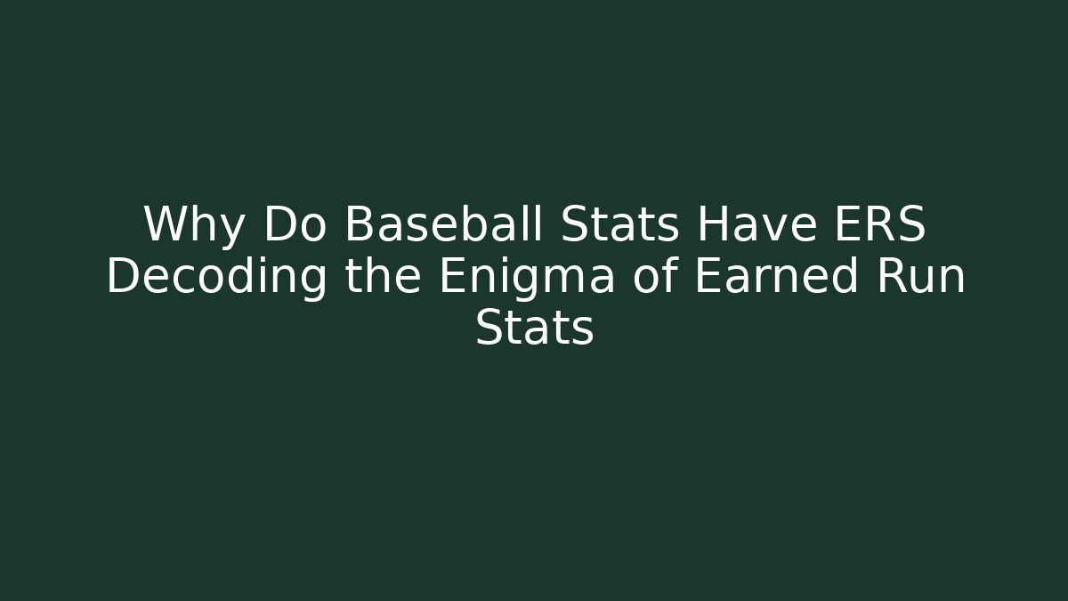 Why Do Baseball Stats Have ERS Decoding the Enigma of Earned Run Stats