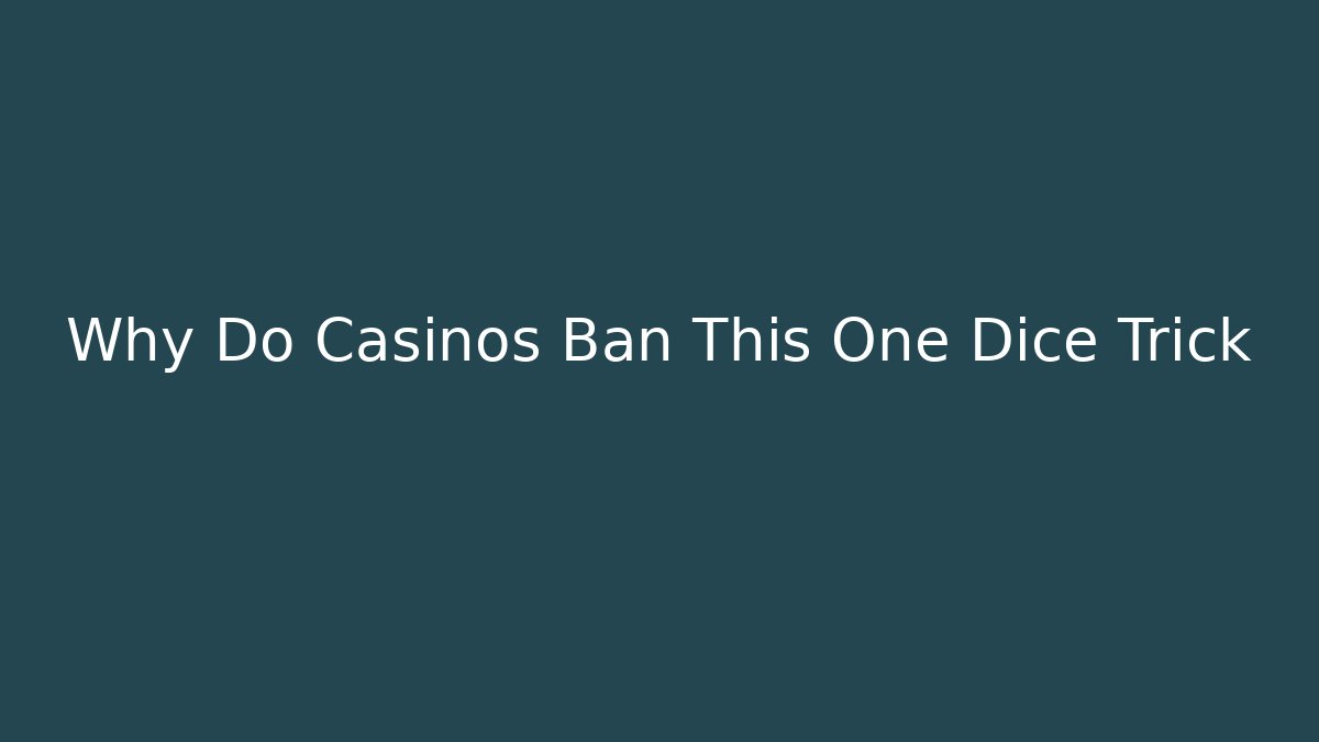 Why Do Casinos Ban This One Dice Trick