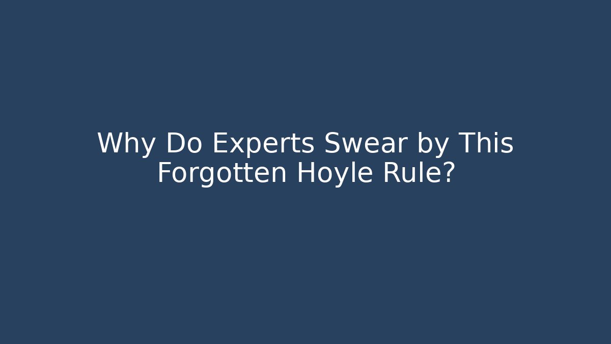 Why Do Experts Swear by This Forgotten Hoyle Rule?