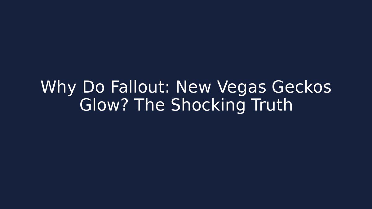 Why Do Fallout: New Vegas Geckos Glow? The Shocking Truth