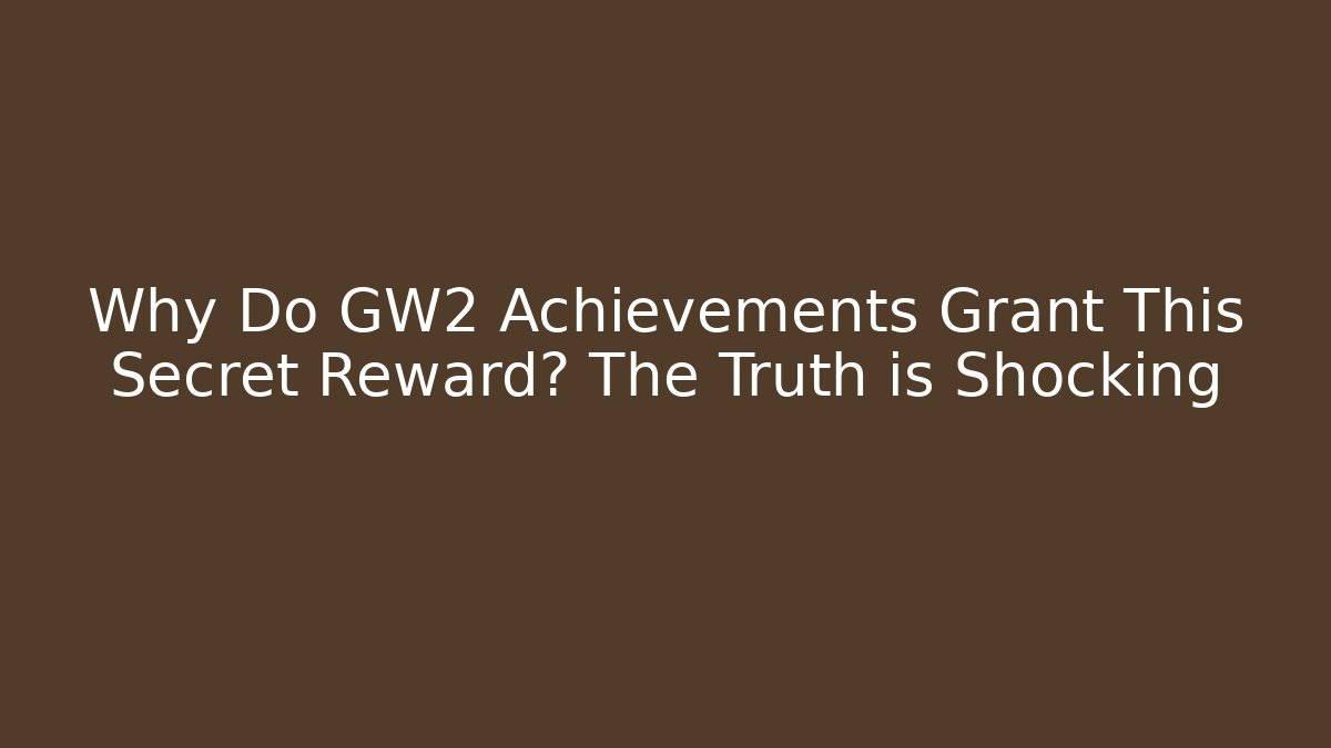Why Do GW2 Achievements Grant This Secret Reward? The Truth is Shocking