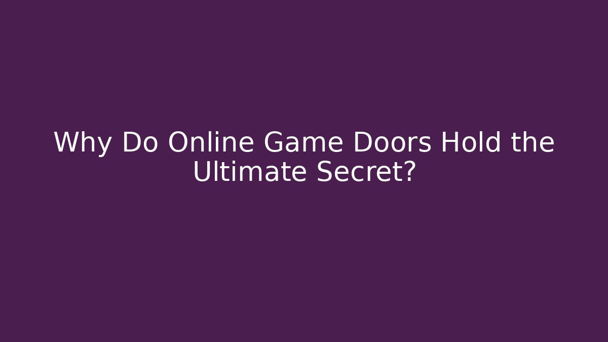Why Do Online Game Doors Hold the Ultimate Secret?