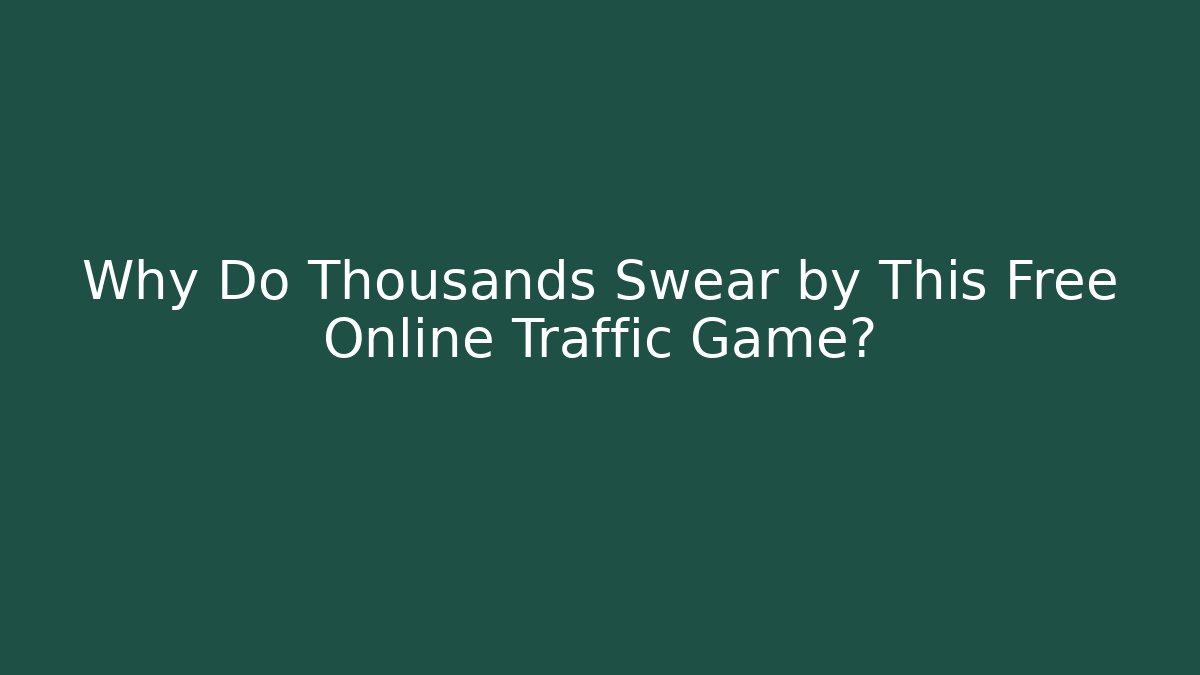 Why Do Thousands Swear by This Free Online Traffic Game?