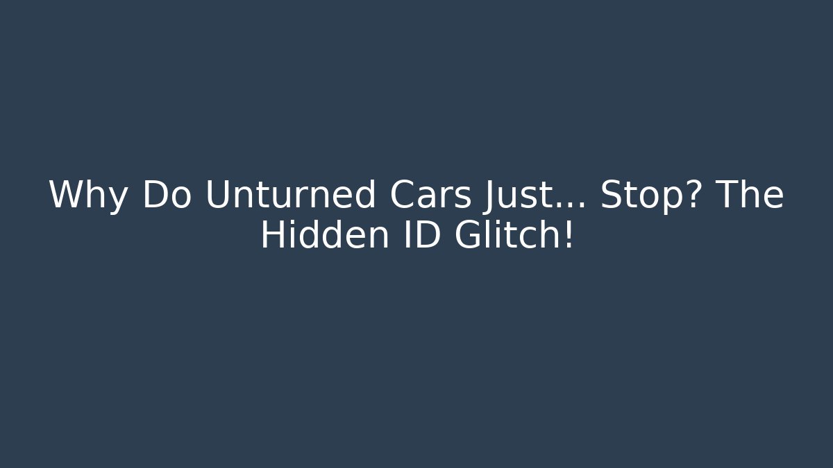 Why Do Unturned Cars Just… Stop? The Hidden ID Glitch!