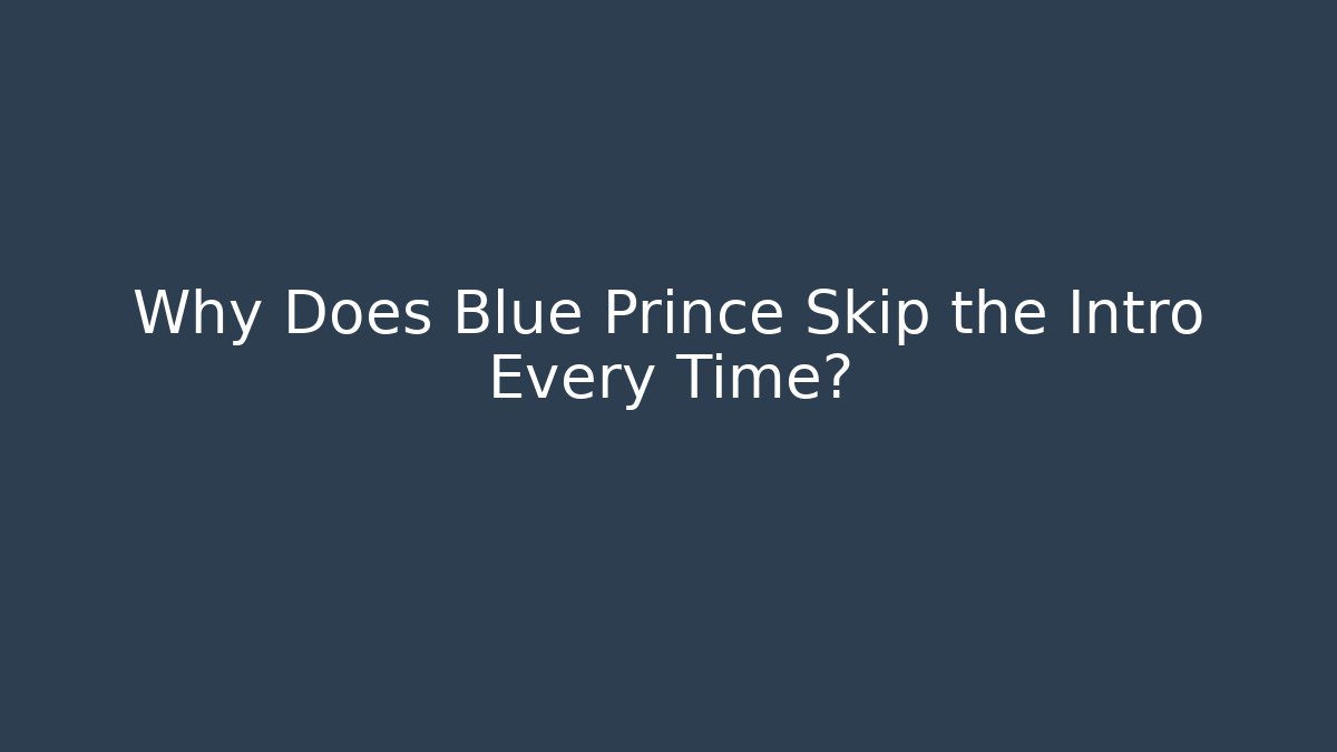 Why Does Blue Prince Skip the Intro Every Time? - The Family Holidays