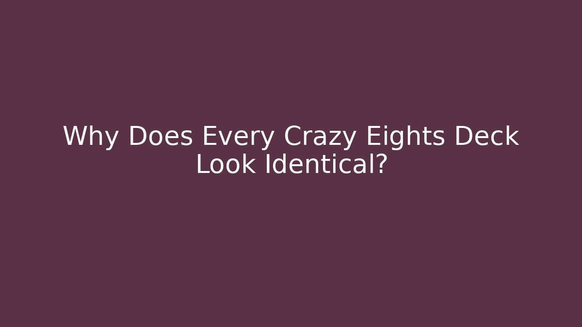 Why Does Every Crazy Eights Deck Look Identical?