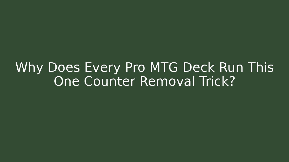 Why Does Every Pro MTG Deck Run This One Counter Removal Trick?