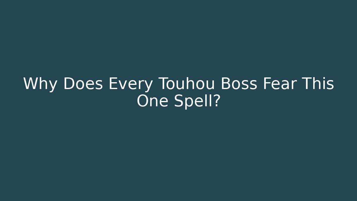 Why Does Every Touhou Boss Fear This One Spell?