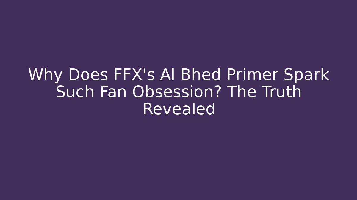 Why Does FFX's Al Bhed Primer Spark Such Fan Obsession? The Truth Revealed