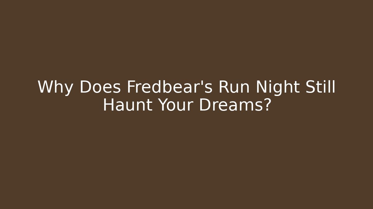 Why Does Fredbear's Run Night Still Haunt Your Dreams? - The Family Holidays