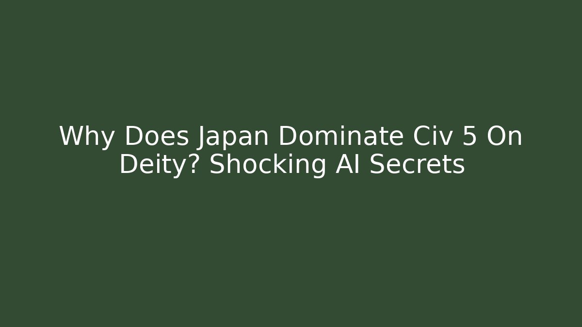 Why Does Japan Dominate Civ 5 On Deity? Shocking AI Secrets