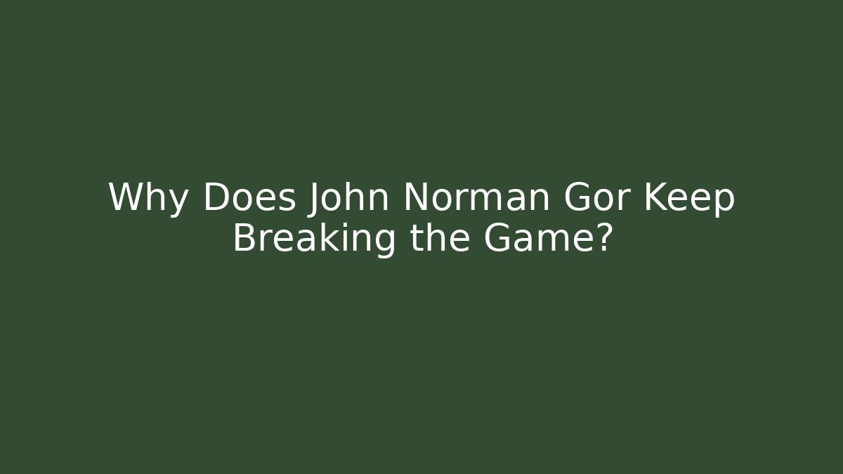 Why Does John Norman Gor Keep Breaking the Game?