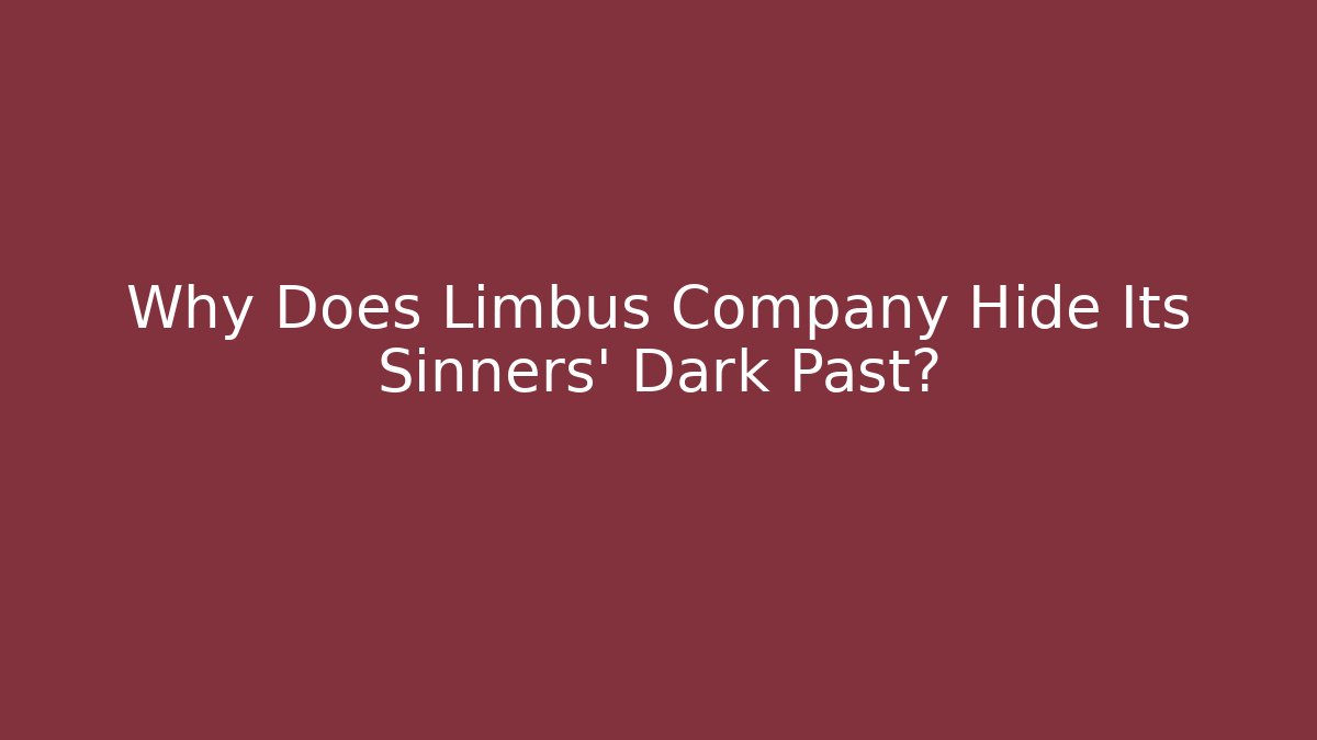Why Does Limbus Company Hide Its Sinners' Dark Past? - The Family Holidays