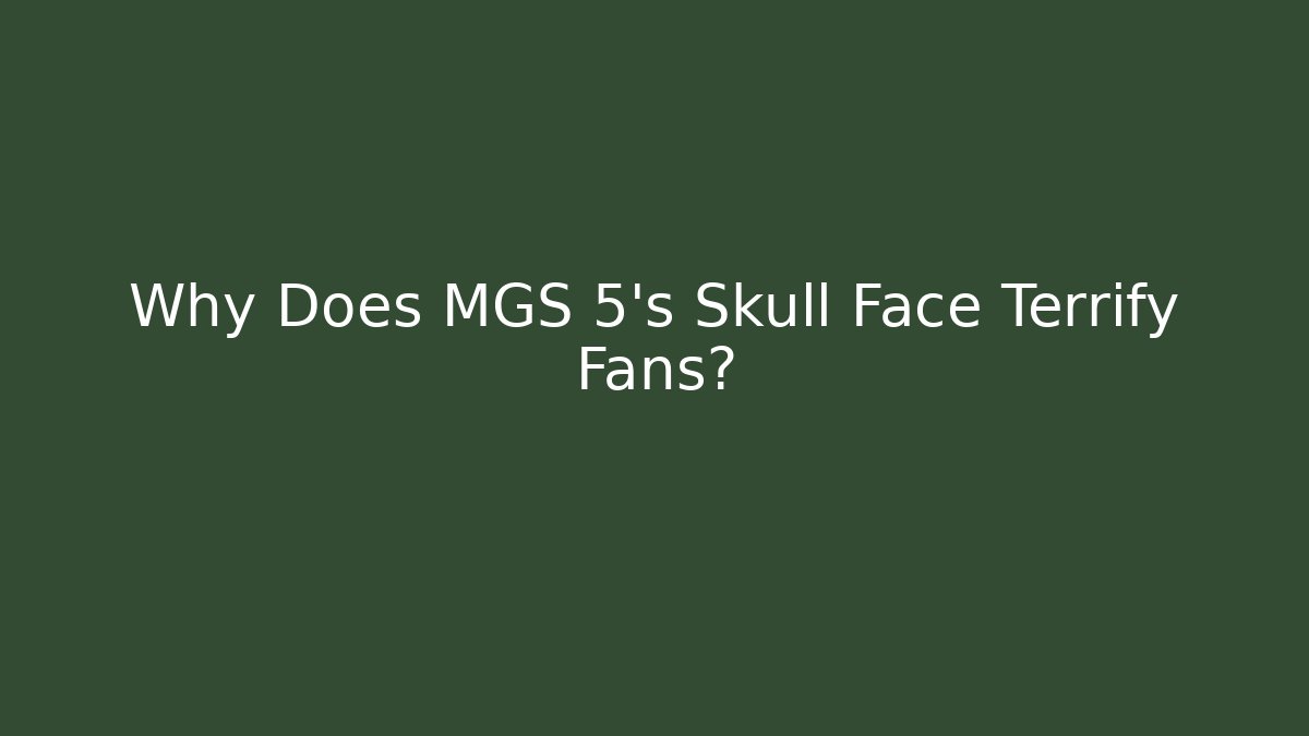 Why Does MGS 5's Skull Face Terrify Fans?