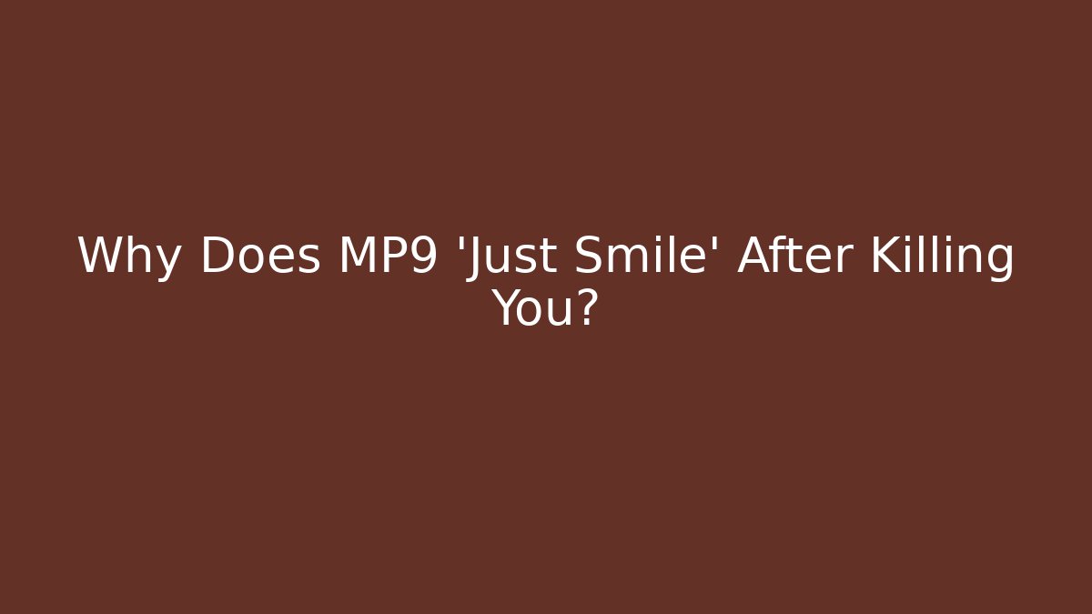 Why Does MP9 'Just Smile' After Killing You? - The Family Holidays