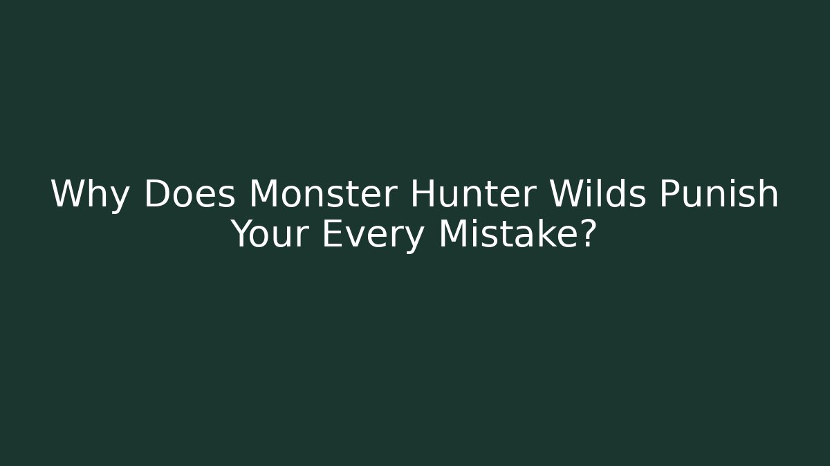 Why Does Monster Hunter Wilds Punish Your Every Mistake?