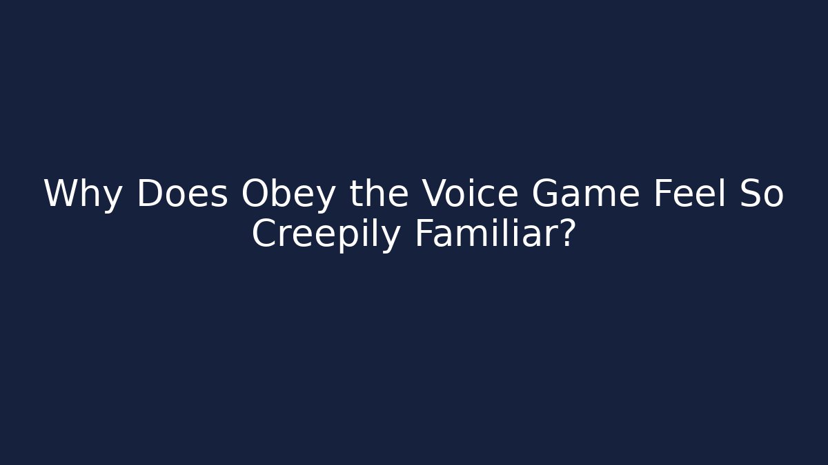 Why Does Obey the Voice Game Feel So Creepily Familiar?