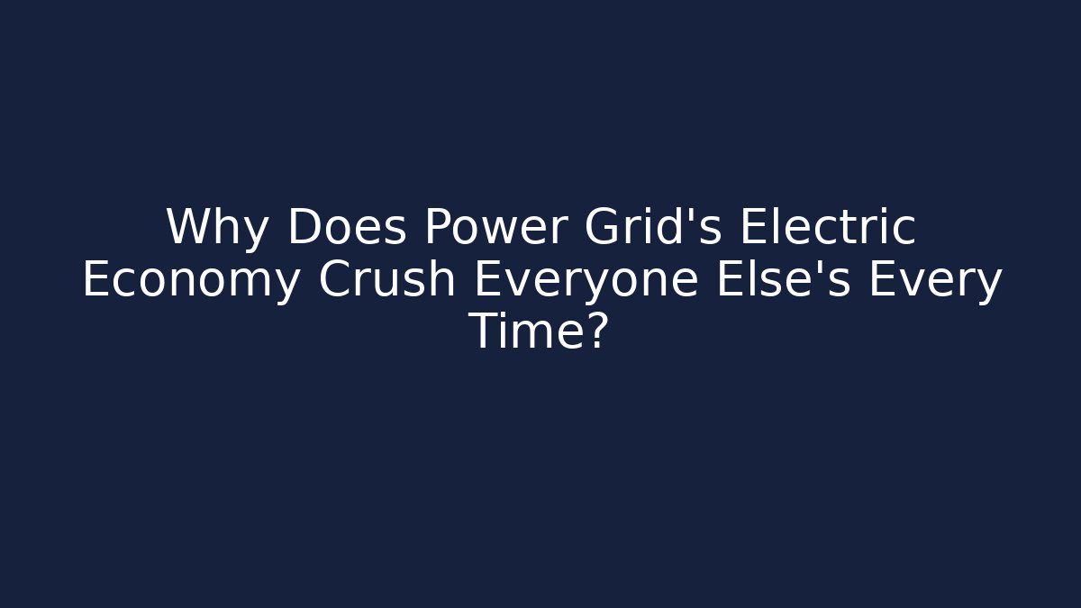 Why Does Power Grid's Electric Economy Crush Everyone Else's Every Time?